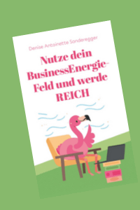 Cover des Buches „Nutze dein BusinessEnergieFeld und werde REICH“ von Denise Sonderegger – über energetische Ausrichtung, Frequenz und unternehmerischen Erfolg.