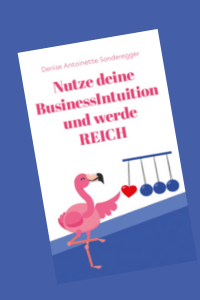 Cover des Buches „Nutze deine BusinessIntuition und werde REICH“ von Denise Sonderegger – über Intuition, spirituelle Führung und unternehmerische Fülle.